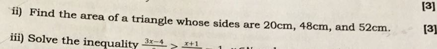ii) Find the area of a triangle whose sides are 20  cm, 48  cm, and 52 cm .
iii) Solve the inequality 3 x-4
 >x+1
[3]
[3]