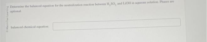 Determine the balanced equation for the neutralization reaction between H2SO3, and L i OH in oqueous solution. Phases are optional.
balanced chemical equation: