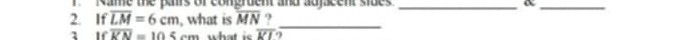 2. If L M=6  cm, what is M N ? ^a 
3. If K N=105  cm what is K T ?