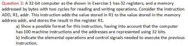 Question 2: A 32-bit computer as the shown in Exercise 1 has 32 ...