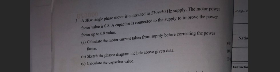 3. A 3 Kw single phase motor is connected to 230 v / 50 Hz supply. The ...