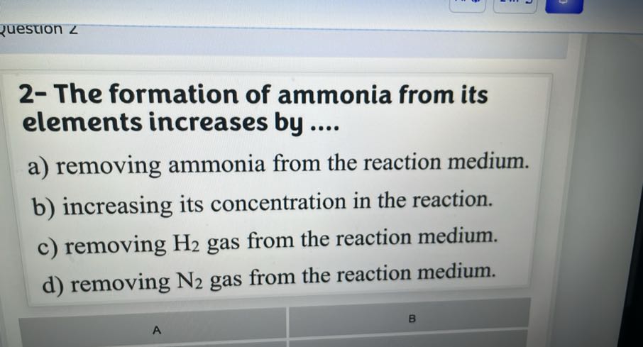 2- The formation of ammonia from its elements increases by .... a ...
