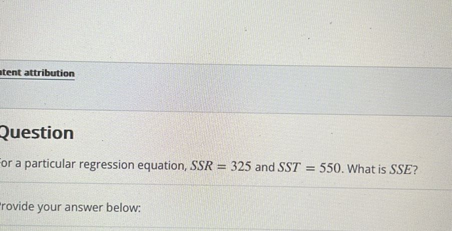 For a particular regression equation, SSR = 325 and SST = 550. What is SSE?