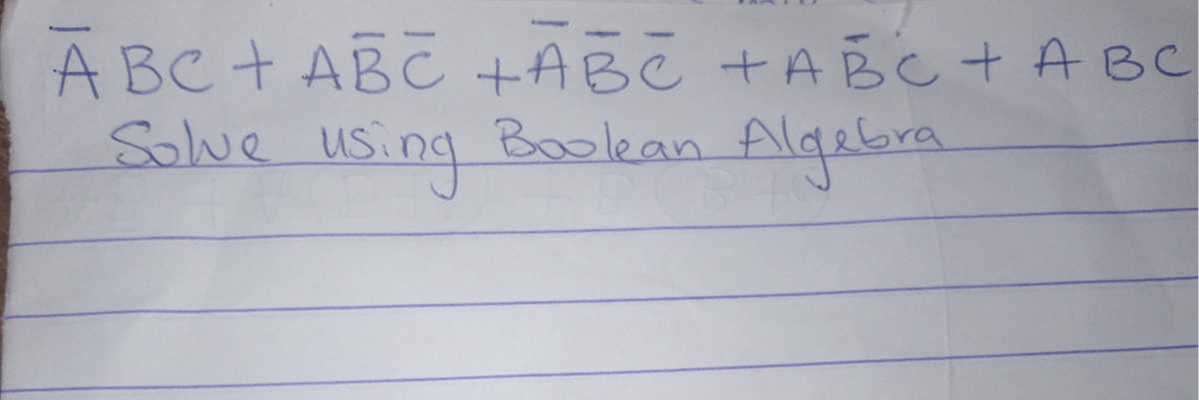 
    A̅ B C+A B̅C̅+A̅B̅C̅+A B̅ C+A B C


Solve using Boolean Algebra