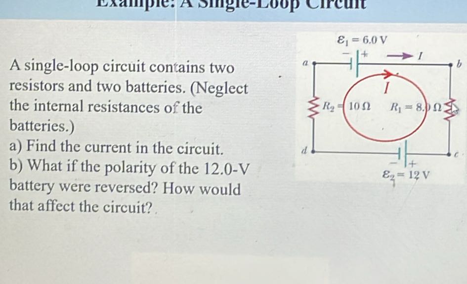 A single-loop circuit contains two resistors and two batteries ...