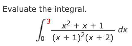 Evaluate the integral.

    ∫0^3(x^2+x+1)/((x+1)^2(x+2)) d x
