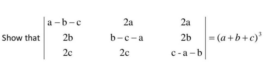 Show that | a-b-c 2 a 2 a 2 b b-c-a 2 b 2 c 2 c c-a-b |=(a+b+c)^3