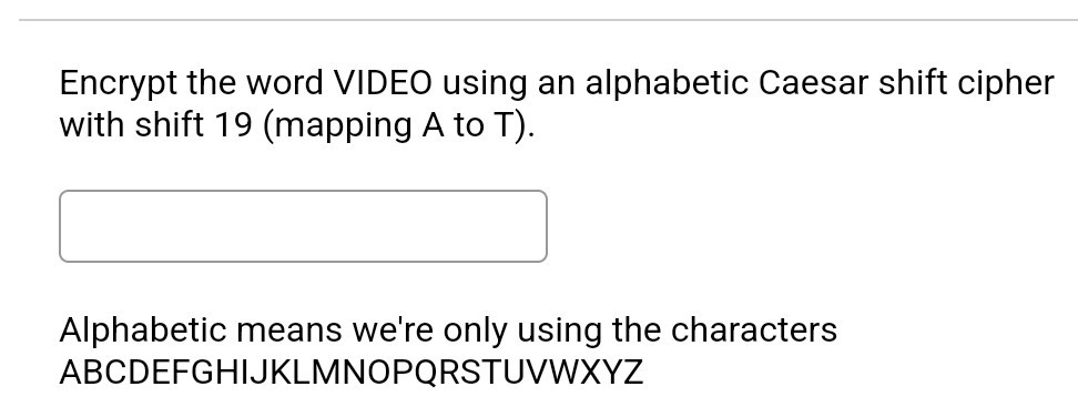 Encrypt the word VIDEO using an alphabetic Caesar shift cipher with ...