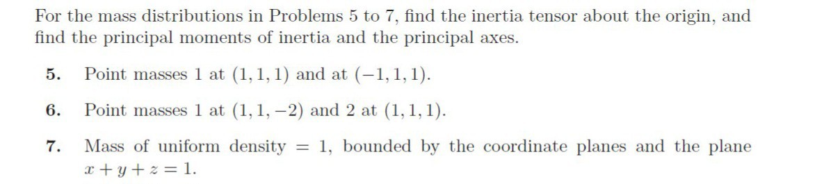 For the mass distributions in Problems 5 to 7 , find the inertia tensor ...