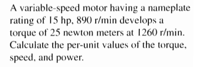 SOLVED: A variable-speed motor having a nameplate rating of 15 hp, 890 ...