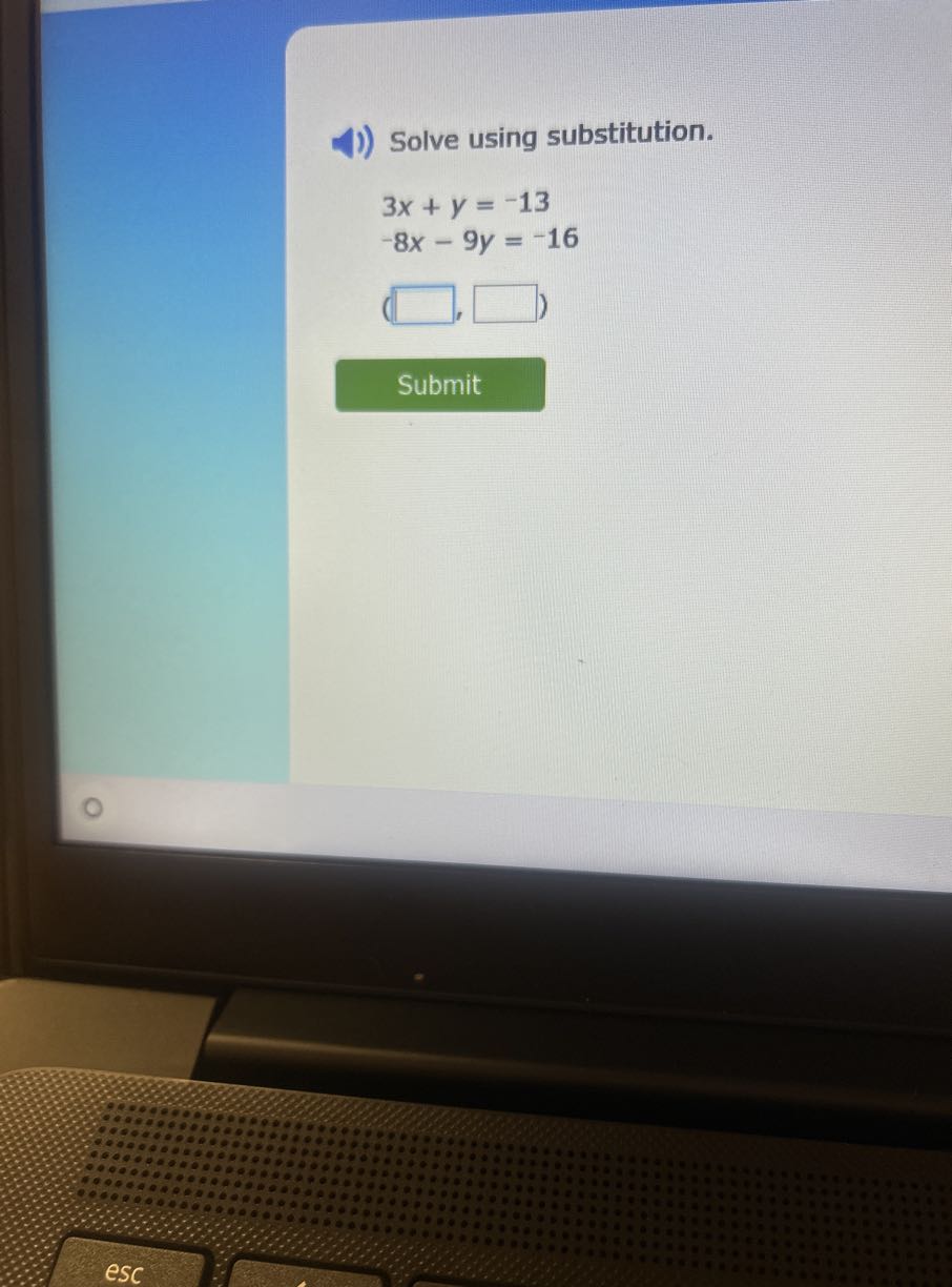 Solve using substitution.

    3 x+y=-13 
        
        -8 x-9 y=-16


    (□, □)


Submit
esc