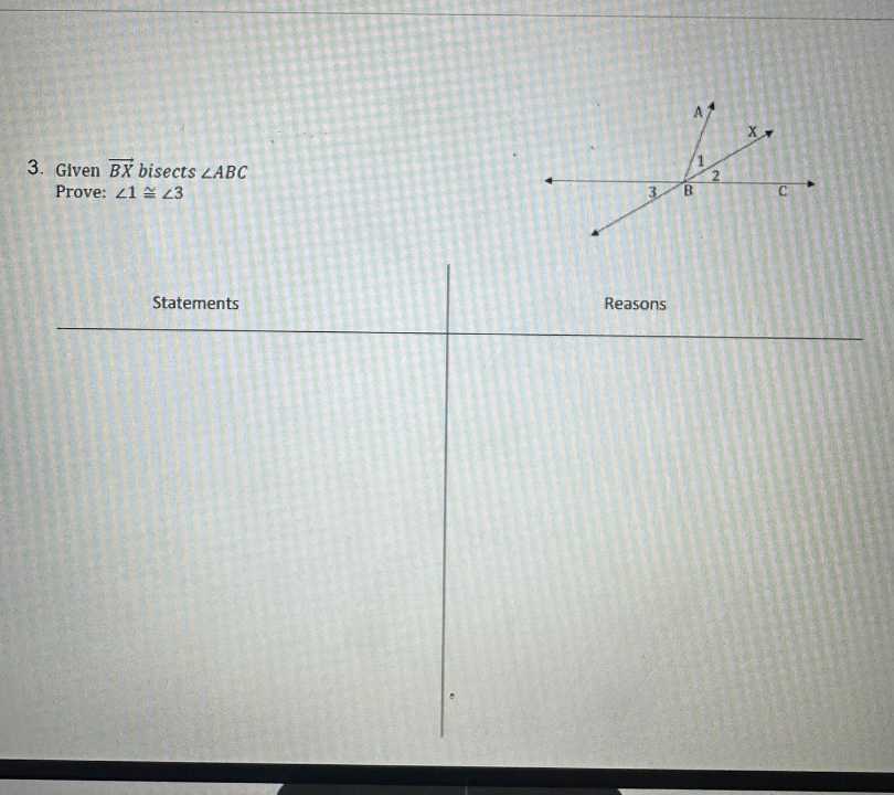 3. Given B X bisects ∠ A B C

Prove: ∠ 1 ≅∠ 3