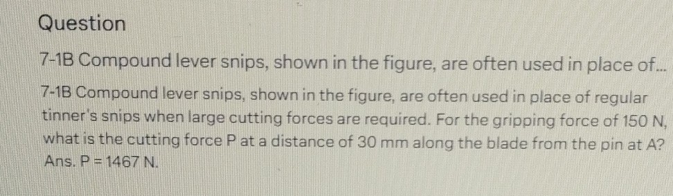Question 7-1B Compound lever snips, shown in the figure, are often used ...