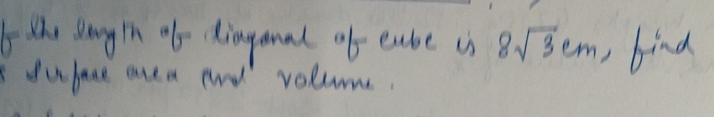the length of liaganal of eube is 8 √(3) cm, find serfare area and volume.