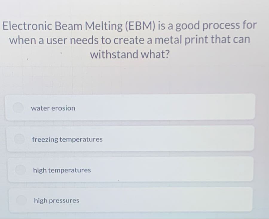 Electronic Beam Melting (EBM) is a good process for when a user needs ...