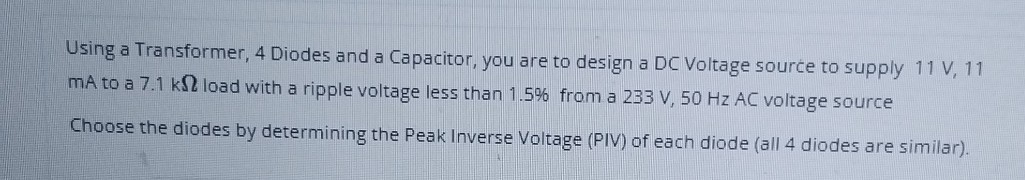 Using a Transformer, 4 Diodes and a Capacitor, you are to design a DC ...