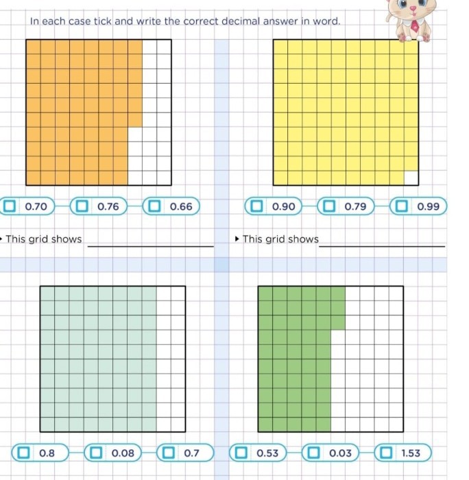 In each case tick and write the correct decimal answer in word.
□
0.70
0.76
0.66
0.90
0.79
0.99

This grid shows  - This grid shows 
0.8
0.08
0.7
0.53
0.03
1.53