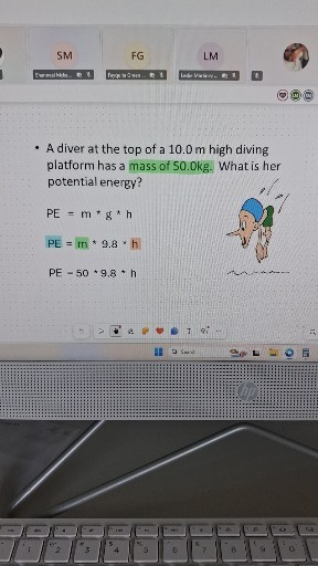 SM
FG
LM
5rrealith.
???? ????-
1.
- A diver at the top of a 10.0 m high diving platform has a mass of 50.0 kg . What is her potential energy?

    P E=m * g * h 
        
        P E=m * 9.8 * h 
        
        P E=50 * 9.8 * h


2