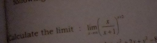 Ealculate the limit : limx →∞((x)/(x+1))^x+2