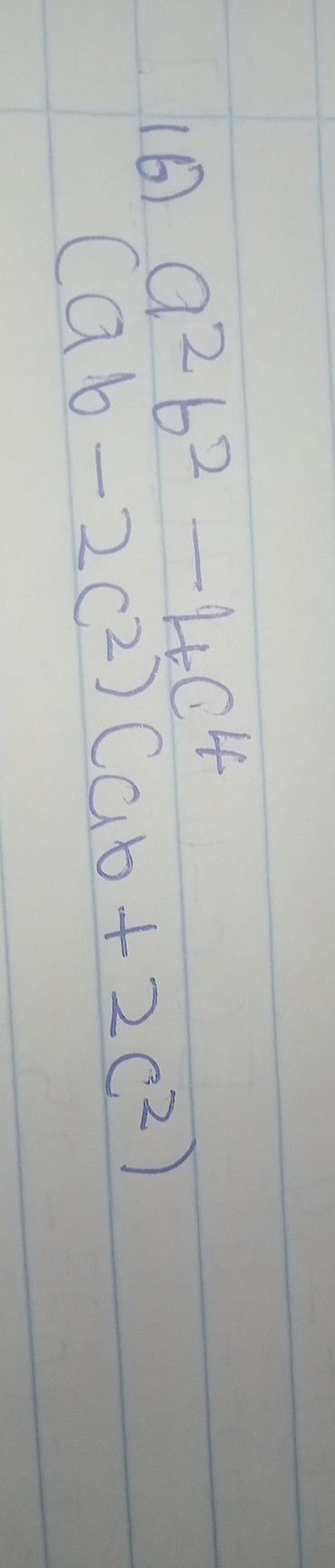 16)

    a^2 b^2-4 c^4
        (a b-2 c^2)(a b+2 c^2)
