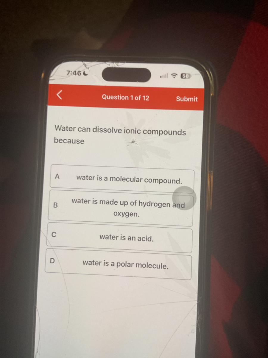 Question 1 of 12 Submit Water can dissolve ionic compounds because A ...