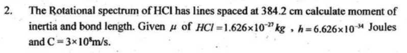 2. The Rotational spectrum of HCI has lines spaced at 384.2 cm ...