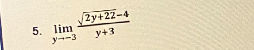 5. limy →-3(√(2 y+22)-4)/(y+3)