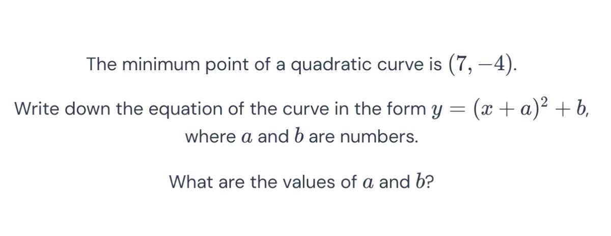 The minimum point of a quadratic curve is (7,-4). Write down the ...