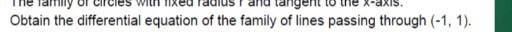Obtain the differential equation of the family of lines passing through (-1,1).