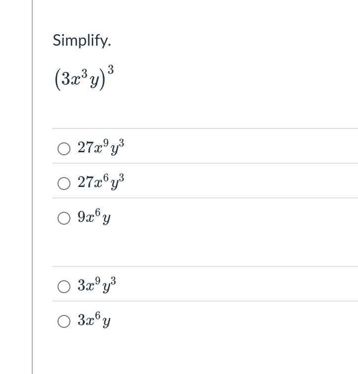 Simplify.

    (3 x^3 y)^3

27 x^9 y^3
27 x^6 y^3
9 x^6 y
3 x^9 y^3
3 x^6 y