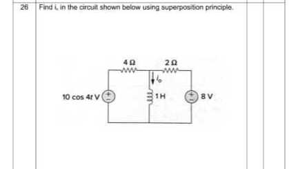 26
Find i in the cirbuil shown below using superpostion principle.