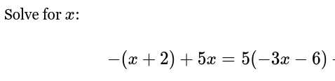 Solve for x :

    -(x+2)+5 x=5(-3 x-6)
