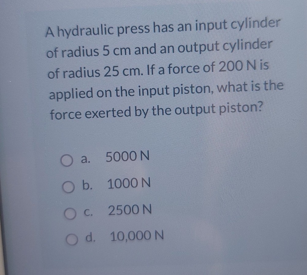 [GET ANSWER] A hydraulic press has an input cylinder of radius 5 cm and ...