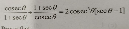 (cosecθ)/(1+secθ)+(1+secθ)/(cosecθ)=2 cosec^3θ[secθ-1]