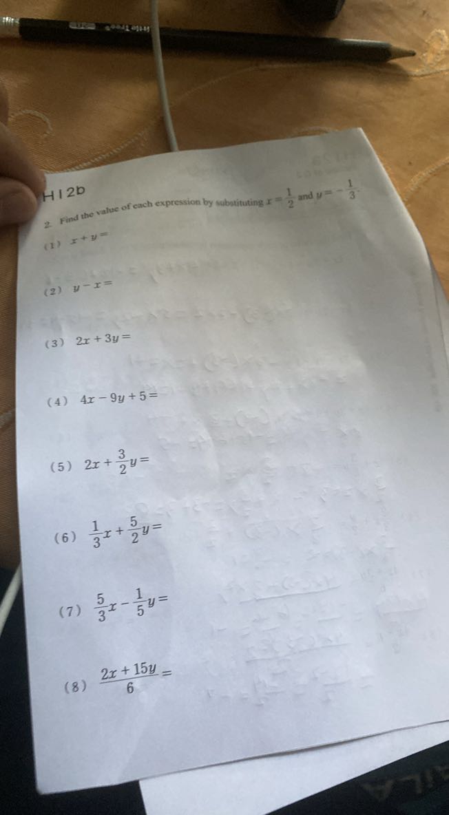 H12D
2. Find the value of cach expression by subatituting x=(1)/(2) and y=-(1)/(3).
(1) x+y=
(2) y-x=
(3) 2 x+3 y=
(4) 4 x-9 y+5=
(5) 2 x+(3)/(2) y=
(6) (1)/(3) x+(5)/(2) y=
(7) (5)/(3) x-(1)/(5) y=
(8) (2 x+15 y)/(6)=