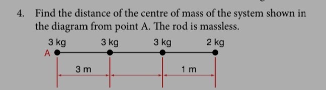 4. Find the distance of the centre of mass of the system shown in the ...