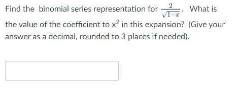 Find the binomial series representation for (2)/(√(1-x)). What is the value of the coefficient to x^2 in this expansion? (Give your answer as a decimal, rounded to 3 places if needed).
□