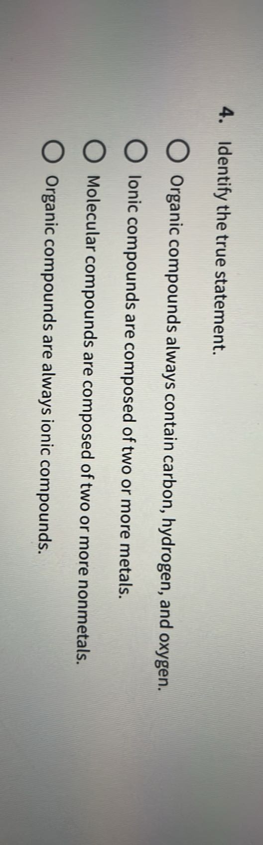 4 identify the true statement organic compounds always contain carbon