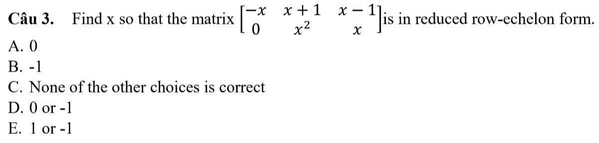 Câu 3. Find x so that the matrix [ -x x+1 x-1 0 x^2 x ] is in reduced ...