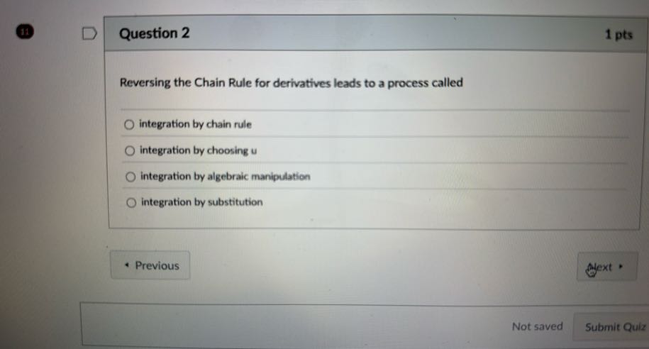 11 Question 2 1 pts Reversing the Chain Rule for derivatives leads to a ...