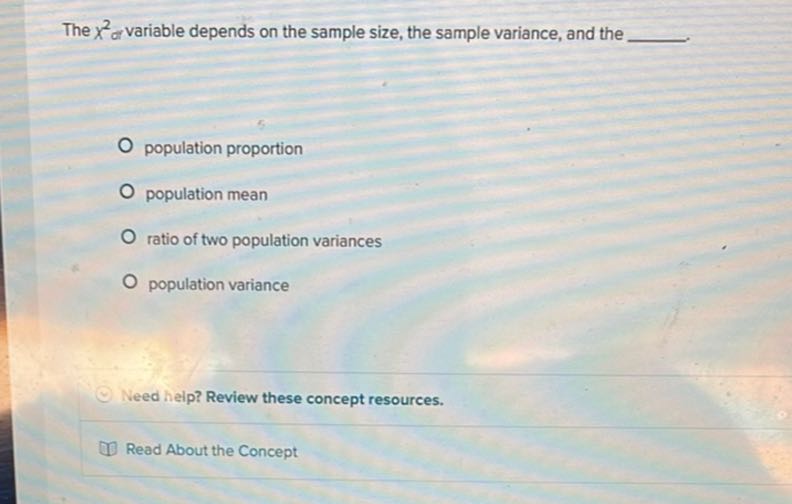 The x^2 or variable depends on the sample size, the sample variance ...