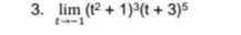 3. limt →-1(t^2+1)^3(t+3)^5