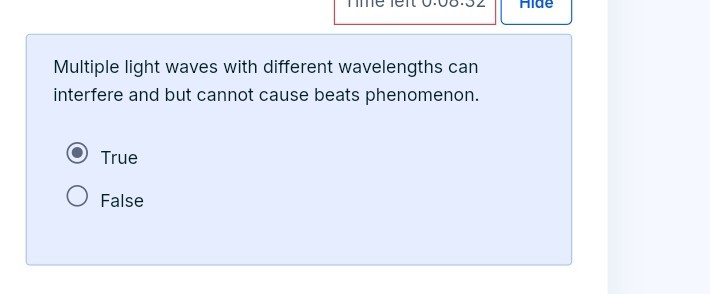 Multiple light waves with different wavelengths can interfere and but cannot cause beats phenomenon.
True
False