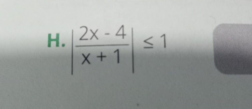 H. |(2 x-4)/(x+1)| ≤ 1