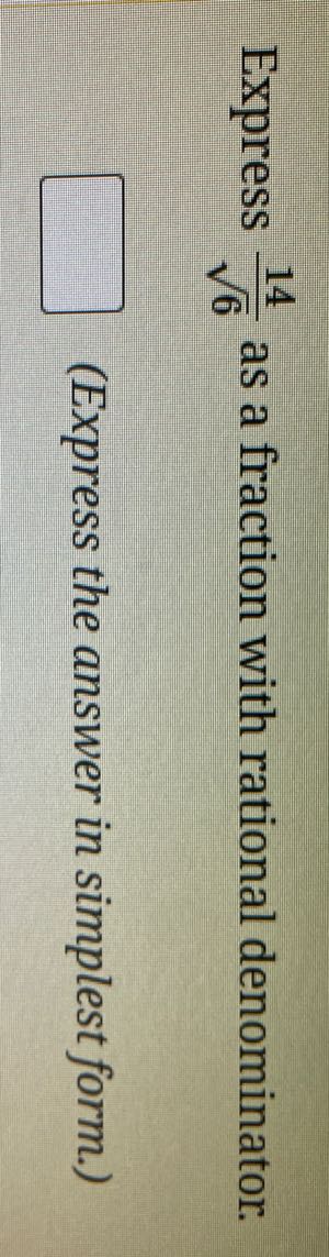 Express (14)/(√(6)) as a fraction with rational denominator.
(Express the answer in simplest form.)