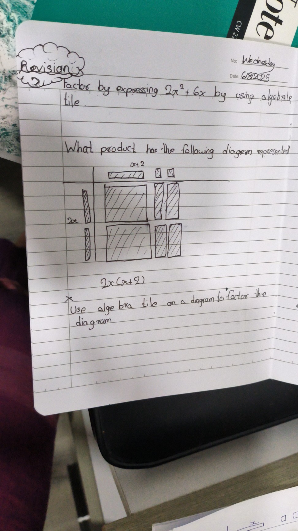 Revisian
No:
We chosdey
Date:
6182025

Factor by expressing 2 x^2+6 x by using algebrate tile.

What product has the following diagram represented
x
Use alge bra tile an a diagram to factor the diagram