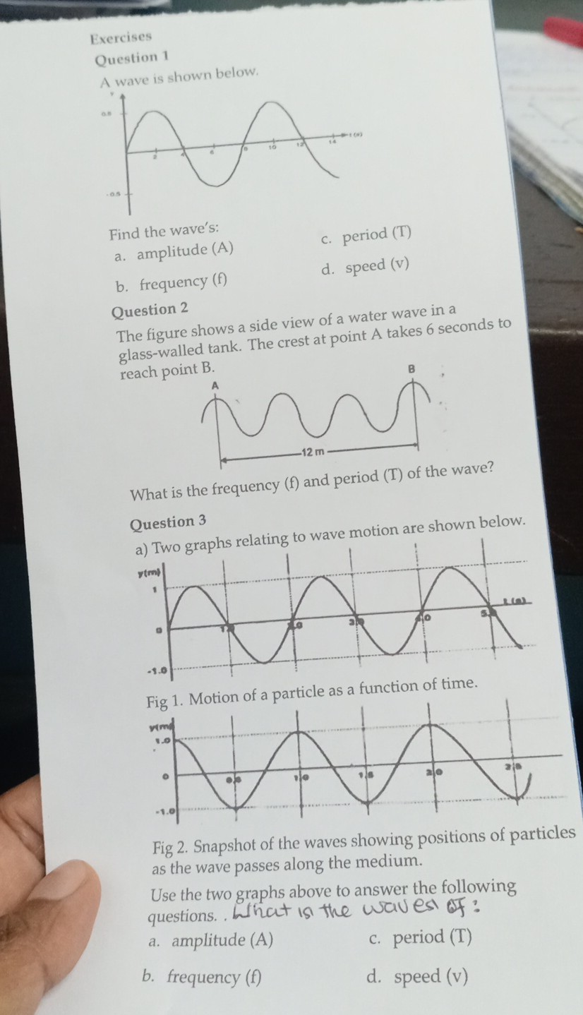 Exercises Question 1 A wave is shown below. Find the wave's: a ...