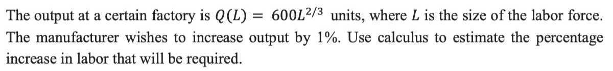 The output at a certain factory is Q(L)=600 L^2 / 3 units, where L is ...