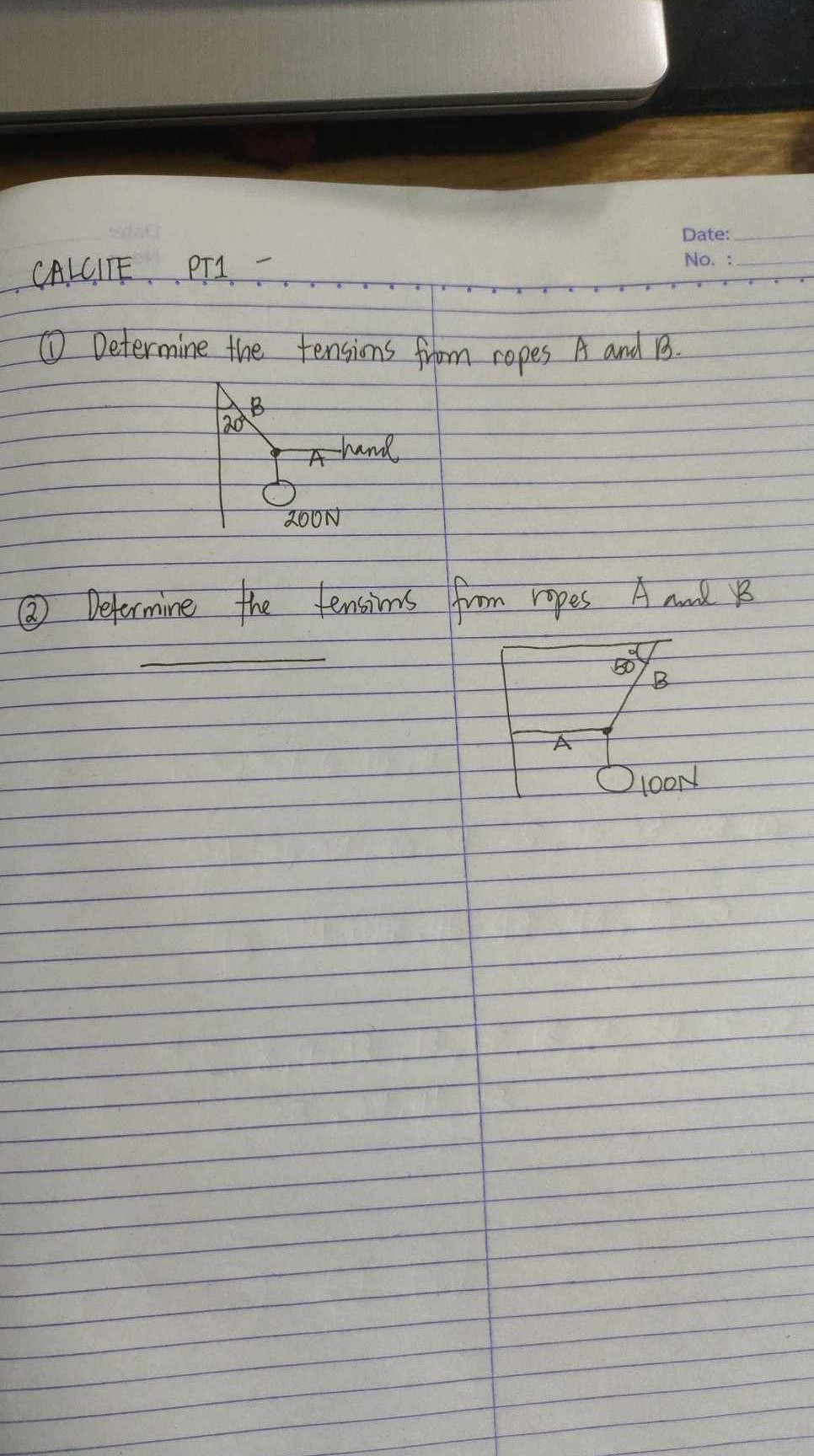 Date:
No. :

CALCIIE.
PT1.
∵ 
(1) Determine the tensions from ropes A and B.
(2) Determine the tensinns from ropes A and B
