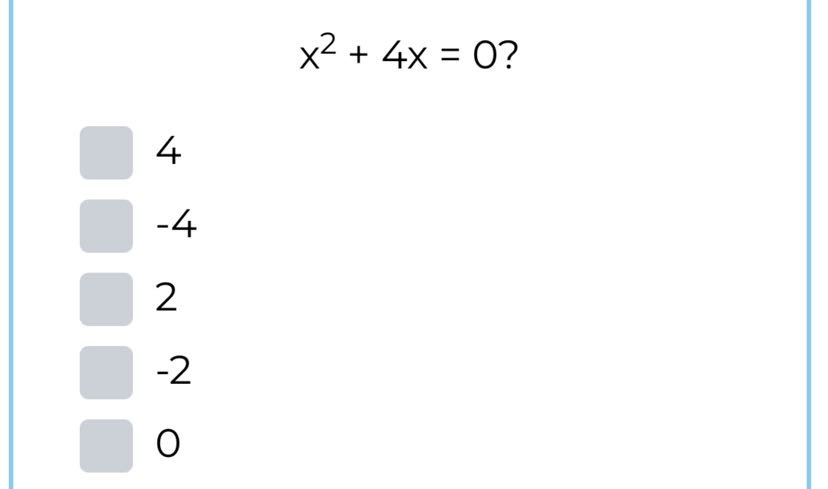 
    x^2+4 x=0 ?

4
-4
2
-2
0
